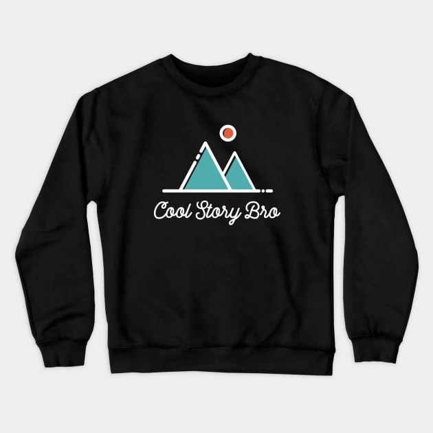 Cool Story Bro - Minimalist Sarcastic Saying Crewneck Sweatshirt by ballhard